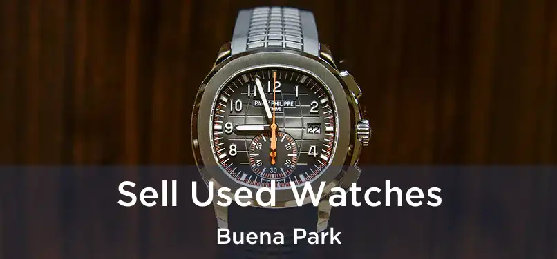 Sell Used Watches Buena Park