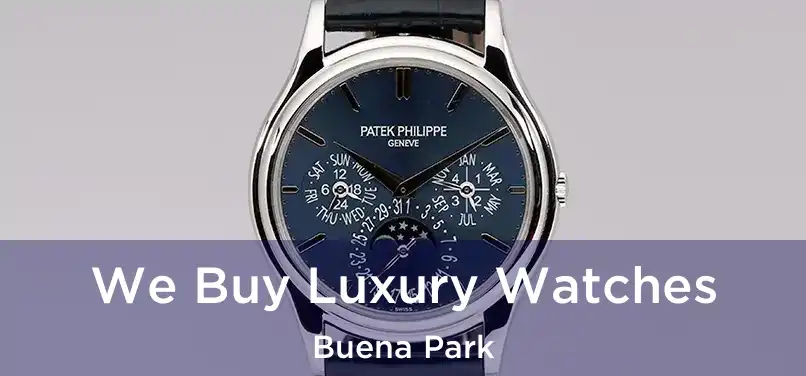 We Buy Luxury Watches Buena Park